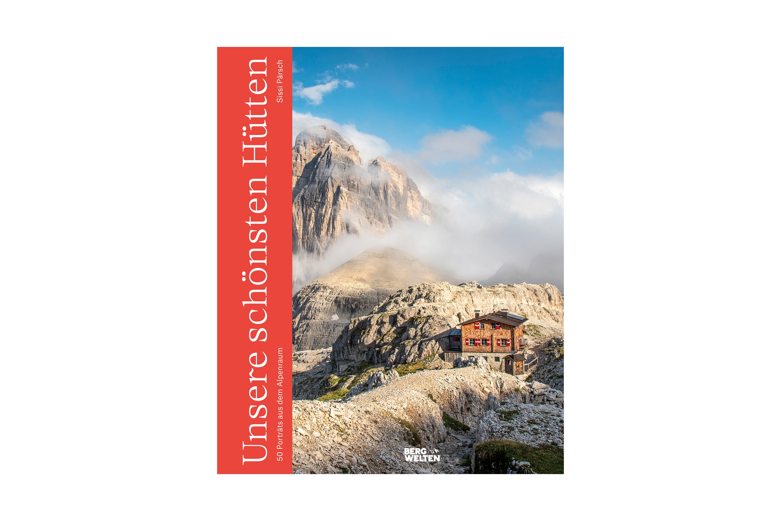 Sissi Pärsch: „Unsere schönsten Hütten. 50 Porträts aus dem Alpenraum“